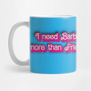 I need Barbier more than Friends. Mug